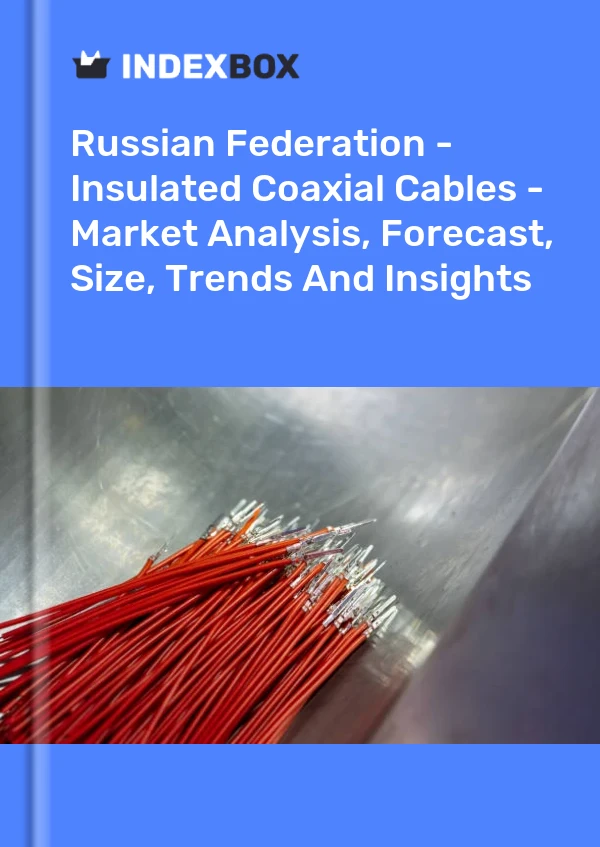 Report Russian Federation - Insulated Coaxial Cables - Market Analysis, Forecast, Size, Trends and Insights for 499$
