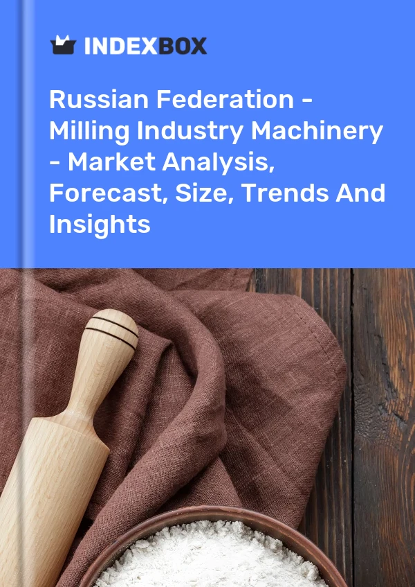 Russian Federation - Milling Industry Machinery - Market Analysis, Forecast, Size, Trends And Insights