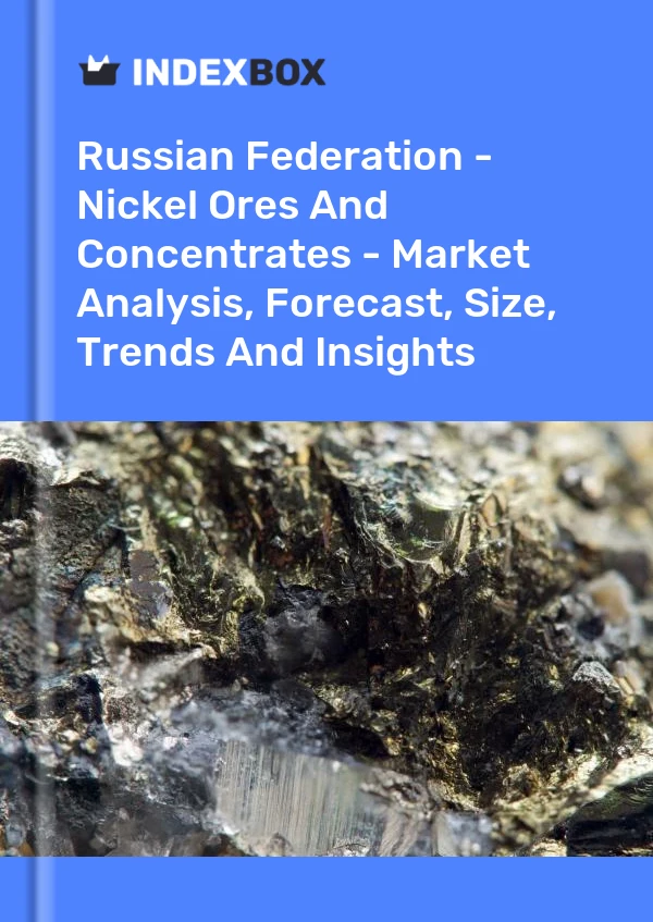 Report Russian Federation - Nickel Ores and Concentrates - Market Analysis, Forecast, Size, Trends and Insights for 499$