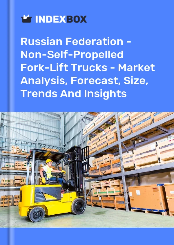 Report Russian Federation - Non-Self-Propelled Fork-Lift Trucks - Market Analysis, Forecast, Size, Trends and Insights for 499$