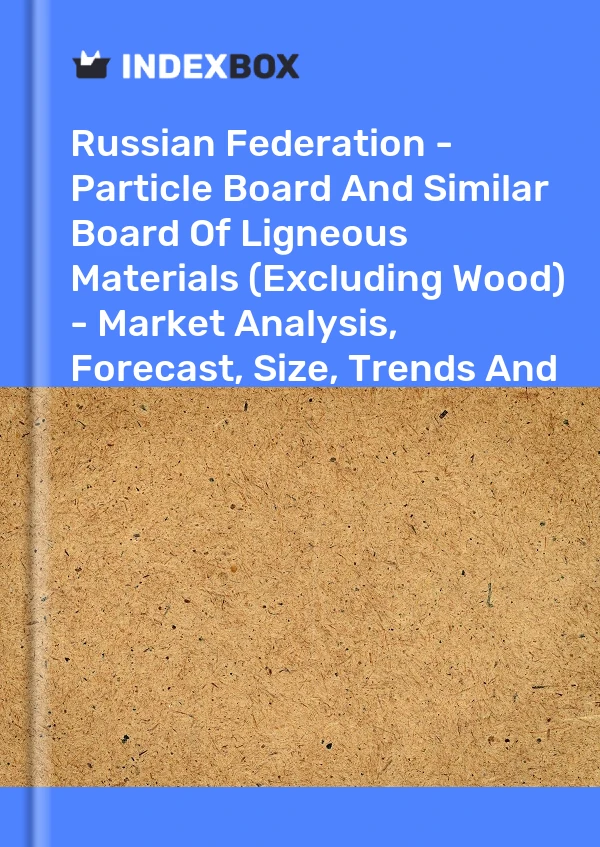 Report Russian Federation - Particle Board and Similar Board of Ligneous Materials (Excluding Wood) - Market Analysis, Forecast, Size, Trends and Insights for 499$
