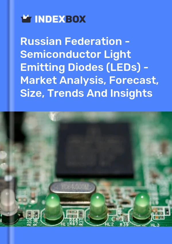 Report Russian Federation - Semiconductor Light Emitting Diodes (LEDs) - Market Analysis, Forecast, Size, Trends and Insights for 499$