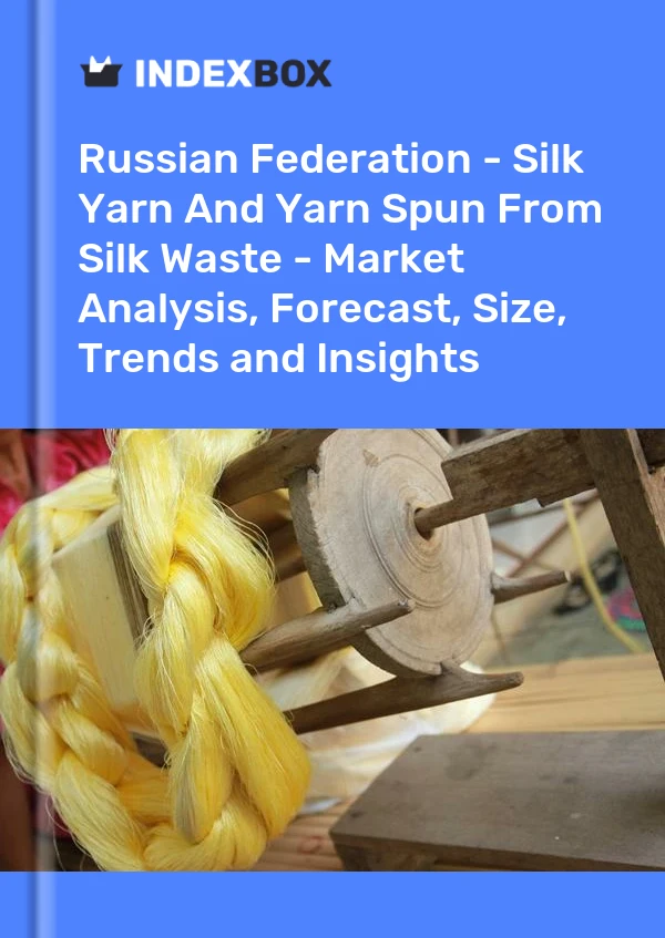 Russian Federation - Silk Yarn And Yarn Spun From Silk Waste - Market Analysis, Forecast, Size, Trends and Insights