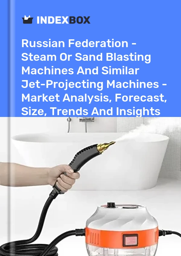 Russian Federation - Steam Or Sand Blasting Machines And Similar Jet-Projecting Machines - Market Analysis, Forecast, Size, Trends And Insights