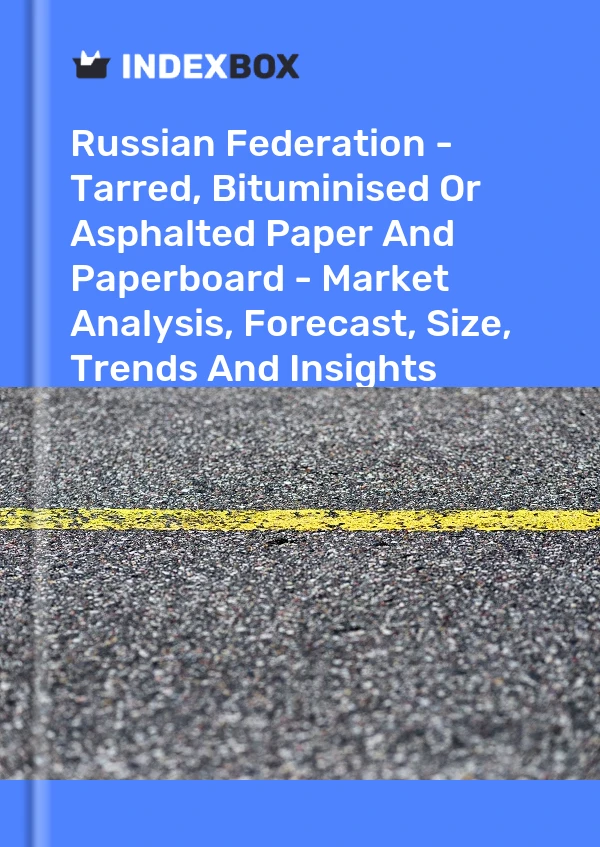 Report Russian Federation - Tarred, Bituminised or Asphalted Paper and Paperboard - Market Analysis, Forecast, Size, Trends and Insights for 499$