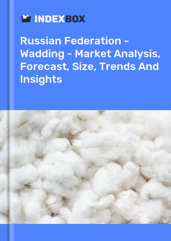 Report Russian Federation - Wadding - Market Analysis, Forecast, Size, Trends and Insights for 499$