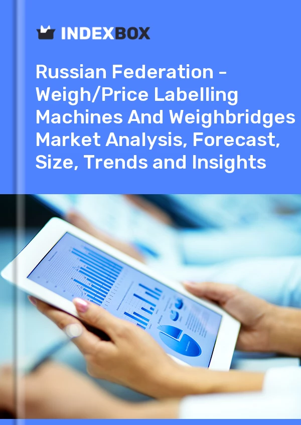 Report Russian Federation - Weigh/Price Labelling Machines and Weighbridges - Market Analysis, Forecast, Size, Trends and Insights for 499$