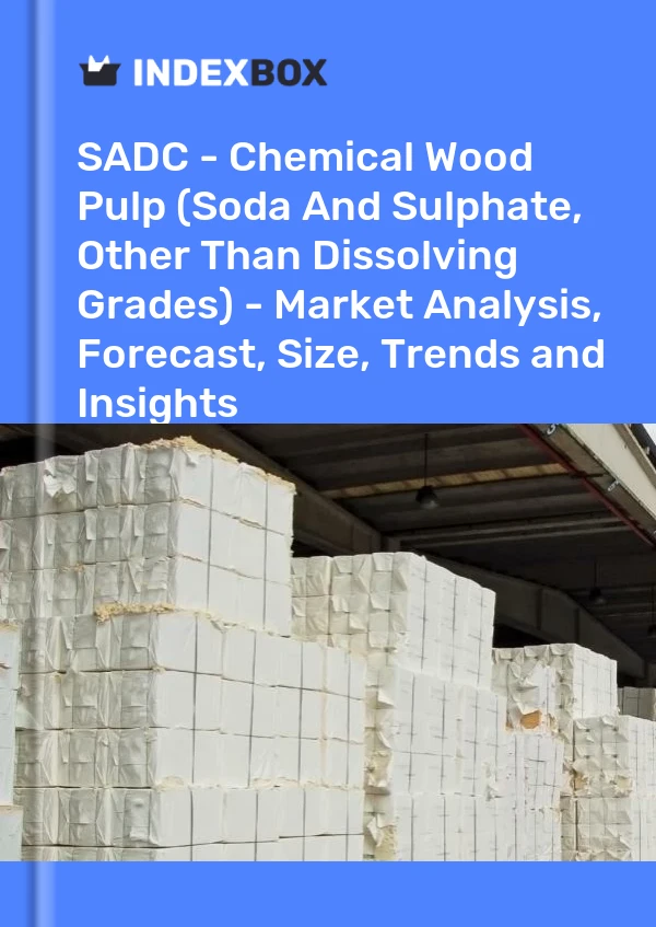 Report SADC - Chemical Wood Pulp (Soda and Sulphate, Other Than Dissolving Grades) - Market Analysis, Forecast, Size, Trends and Insights for 499$