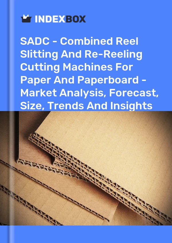 Report SADC - Combined Reel Slitting and Re-Reeling Cutting Machines for Paper and Paperboard - Market Analysis, Forecast, Size, Trends and Insights for 499$