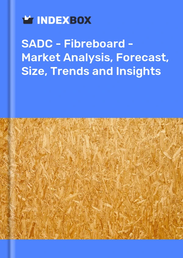 Report SADC - Fibreboard - Market Analysis, Forecast, Size, Trends and Insights for 499$