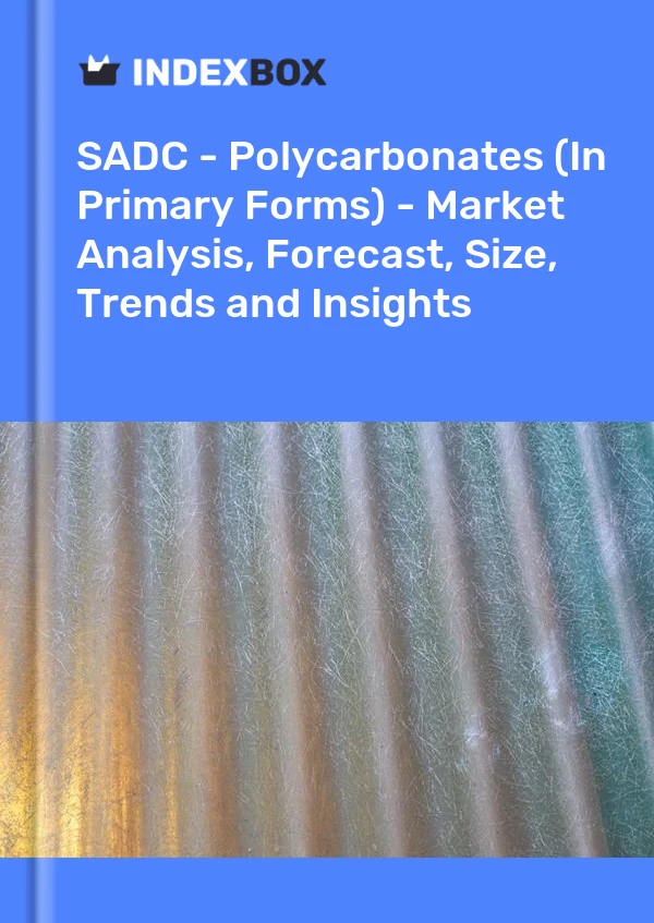 Report SADC - Polycarbonates (In Primary Forms) - Market Analysis, Forecast, Size, Trends and Insights for 499$
