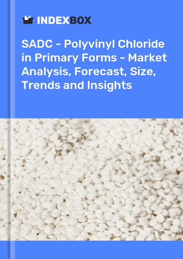 Report SADC - Polyvinyl Chloride in Primary Forms - Market Analysis, Forecast, Size, Trends and Insights for 499$