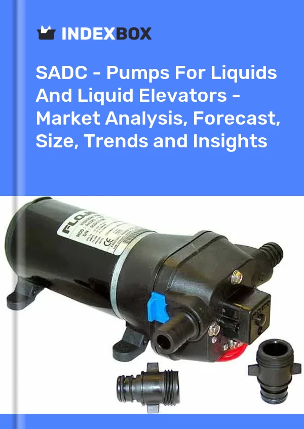 Report SADC - Pumps for Liquids and Liquid Elevators - Market Analysis, Forecast, Size, Trends and Insights for 499$
