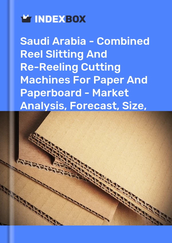 Report Saudi Arabia - Combined Reel Slitting and Re-Reeling Cutting Machines for Paper and Paperboard - Market Analysis, Forecast, Size, Trends and Insights for 499$