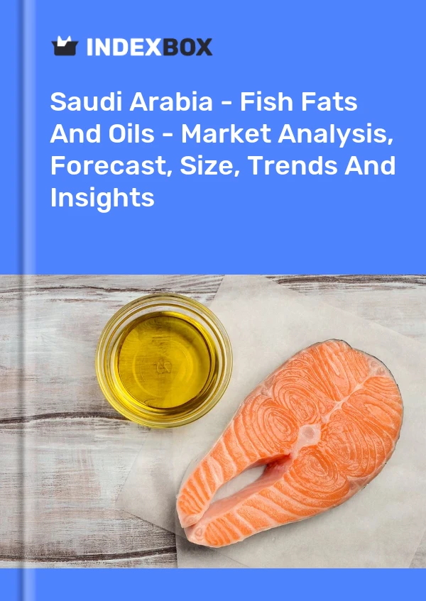 Saudi Arabia - Fish Fats And Oils - Market Analysis, Forecast, Size, Trends And Insights