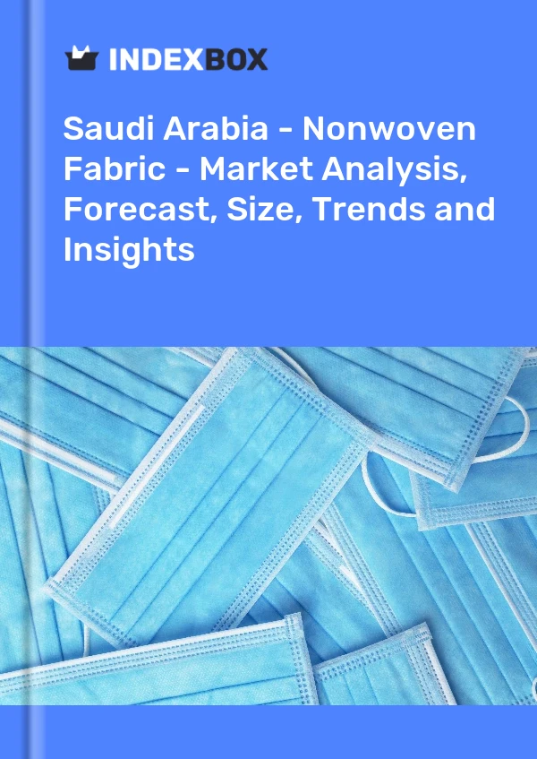 Saudi Arabia - Nonwoven Fabric - Market Analysis, Forecast, Size, Trends and Insights