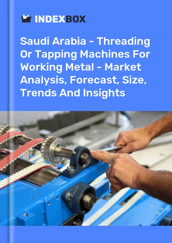 Report Saudi Arabia - Threading or Tapping Machines for Working Metal - Market Analysis, Forecast, Size, Trends and Insights for 499$