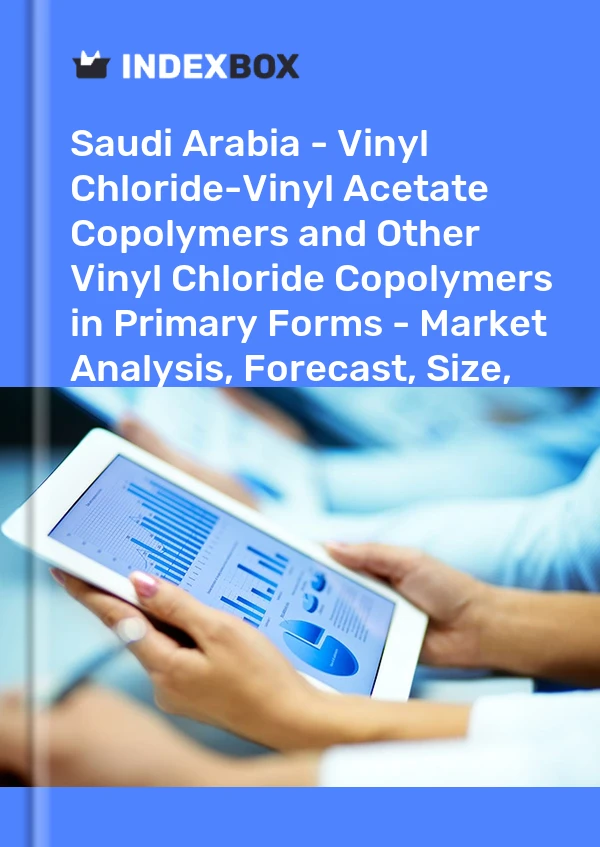 Report Saudi Arabia - Vinyl Chloride-Vinyl Acetate Copolymers and Other Vinyl Chloride Copolymers in Primary Forms - Market Analysis, Forecast, Size, Trends and Insights for 499$