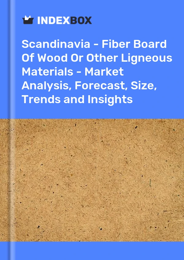 Report Scandinavia - Fiber Board of Wood or Other Ligneous Materials - Market Analysis, Forecast, Size, Trends and Insights for 499$