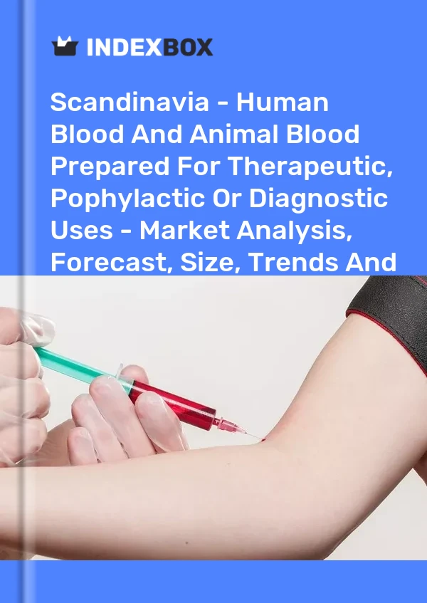 Report Scandinavia - Human Blood and Animal Blood Prepared for Therapeutic, Pophylactic or Diagnostic Uses - Market Analysis, Forecast, Size, Trends and Insights for 499$