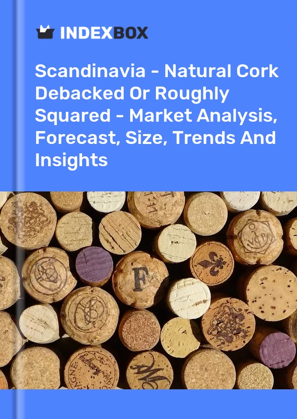 Report Scandinavia - Natural Cork Debacked or Roughly Squared - Market Analysis, Forecast, Size, Trends and Insights for 499$