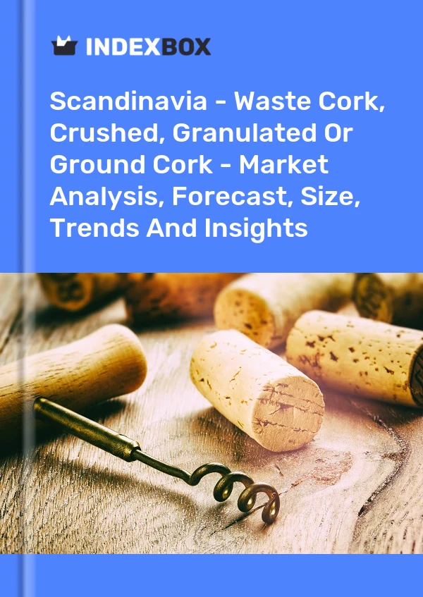 Report Scandinavia - Waste Cork, Crushed, Granulated or Ground Cork - Market Analysis, Forecast, Size, Trends and Insights for 499$