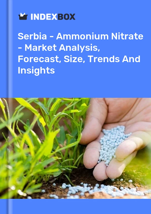 Serbia - Ammonium Nitrate - Market Analysis, Forecast, Size, Trends And Insights