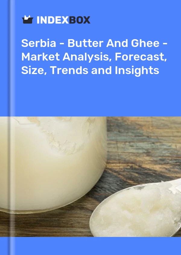 Report Serbia - Butter and Ghee - Market Analysis, Forecast, Size, Trends and Insights for 499$