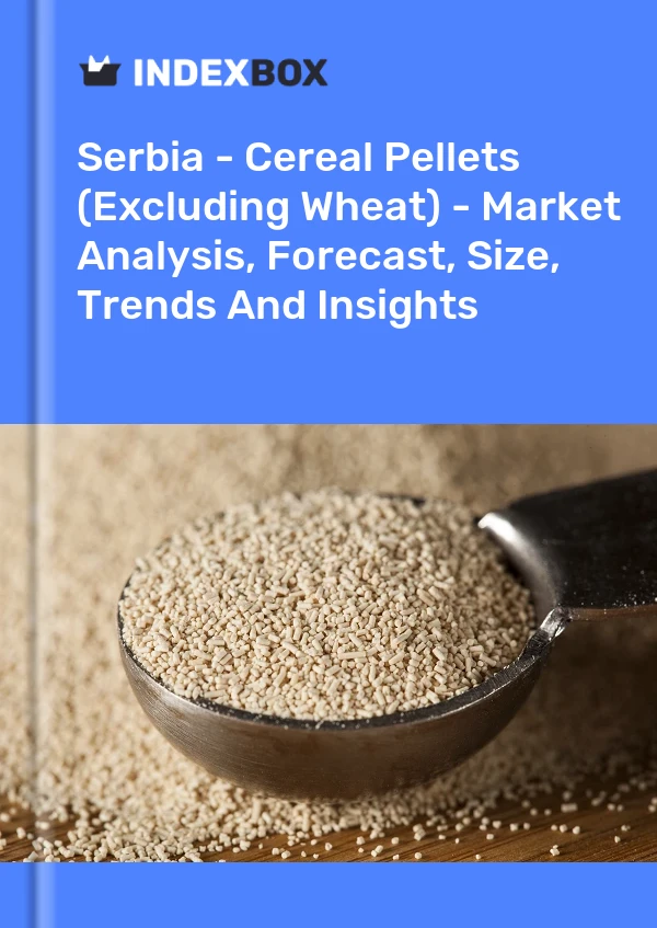 Serbia - Cereal Pellets (Excluding Wheat) - Market Analysis, Forecast, Size, Trends And Insights