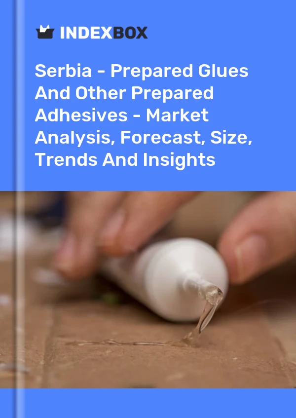Report Serbia - Prepared Glues and Other Prepared Adhesives - Market Analysis, Forecast, Size, Trends and Insights for 499$