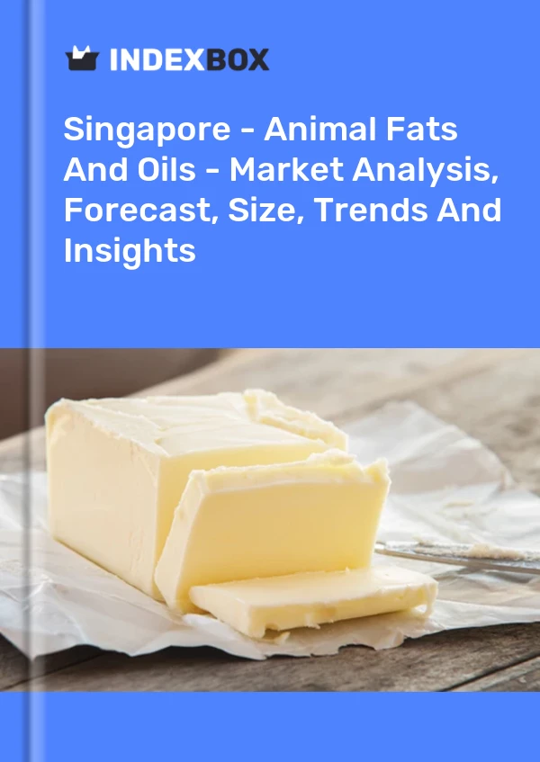 Report Singapore - Animal Fats and Oils - Market Analysis, Forecast, Size, Trends and Insights for 499$