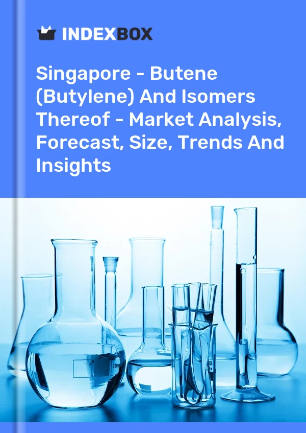 Report Singapore - Butene (Butylene) and Isomers Thereof - Market Analysis, Forecast, Size, Trends and Insights for 499$