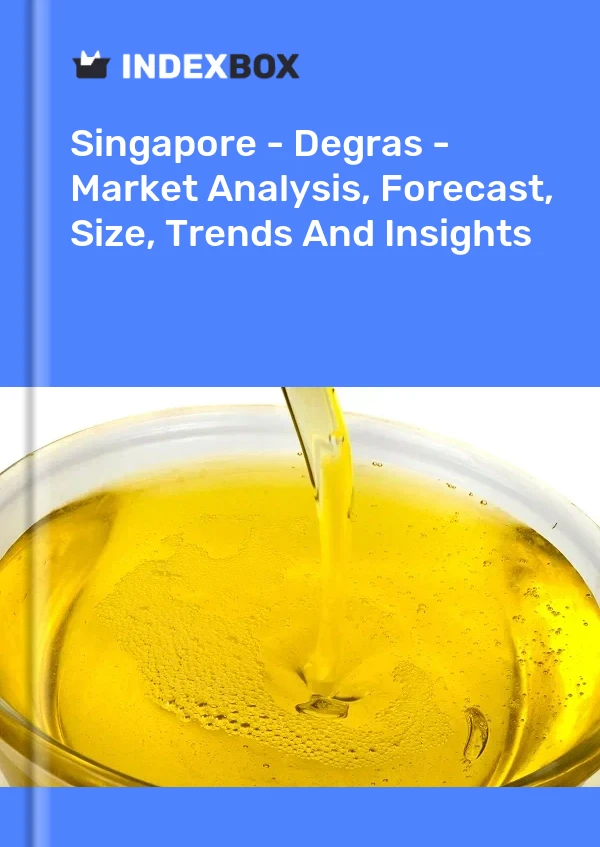 Report Singapore - Degras - Market Analysis, Forecast, Size, Trends and Insights for 499$