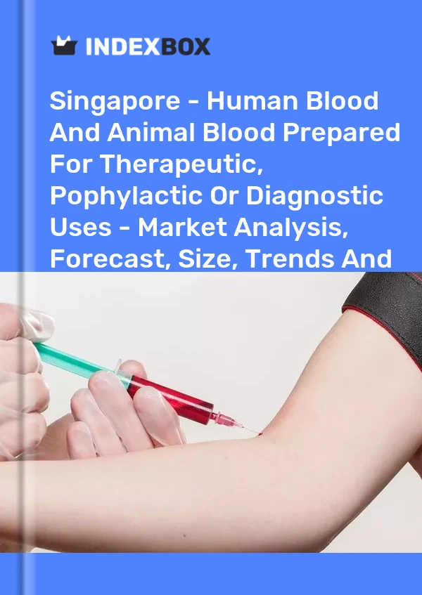 Report Singapore - Human Blood and Animal Blood Prepared for Therapeutic, Pophylactic or Diagnostic Uses - Market Analysis, Forecast, Size, Trends and Insights for 499$