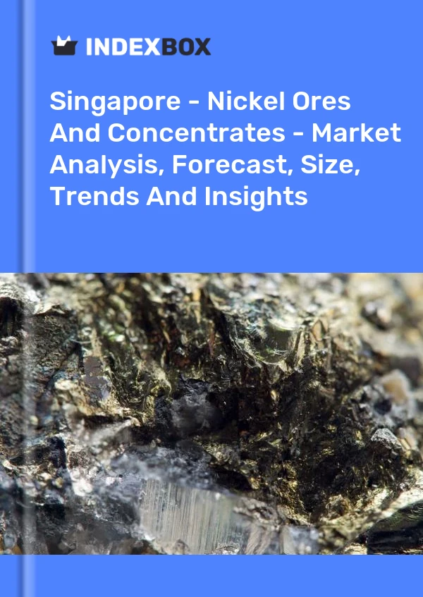 Report Singapore - Nickel Ores and Concentrates - Market Analysis, Forecast, Size, Trends and Insights for 499$