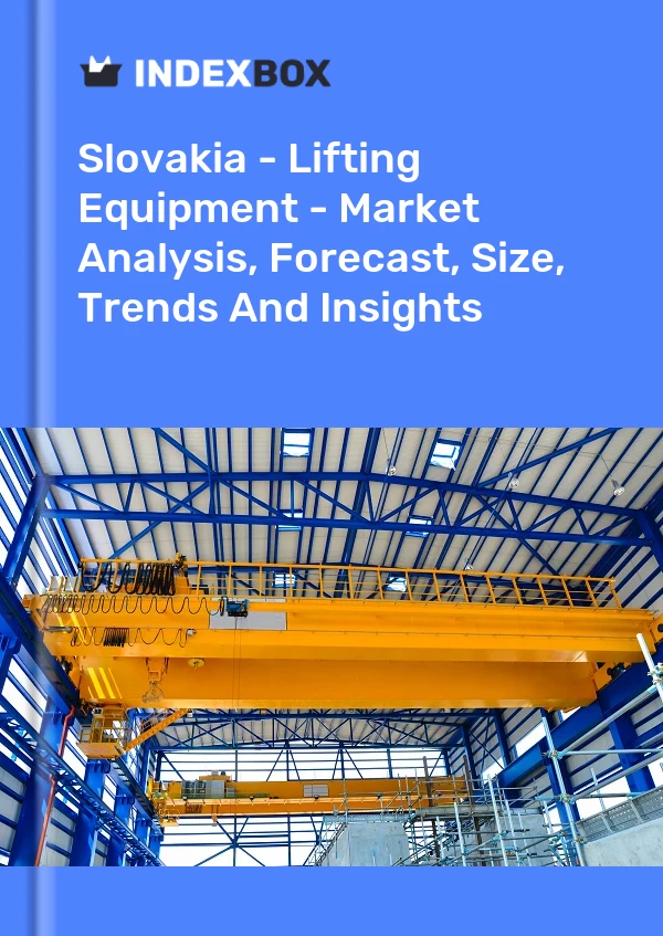 Report Slovakia - Lifting Equipment - Market Analysis, Forecast, Size, Trends and Insights for 499$