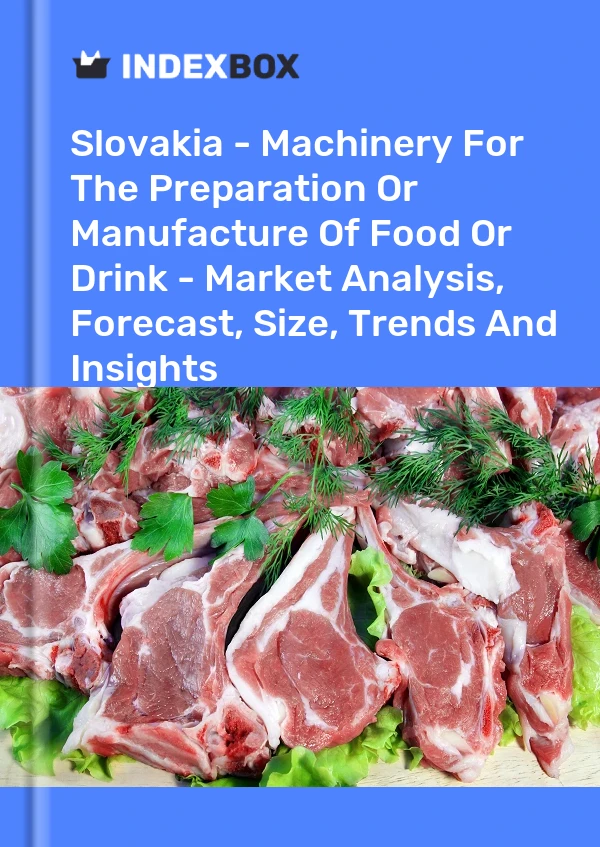 Slovakia - Machinery For The Preparation Or Manufacture Of Food Or Drink - Market Analysis, Forecast, Size, Trends And Insights