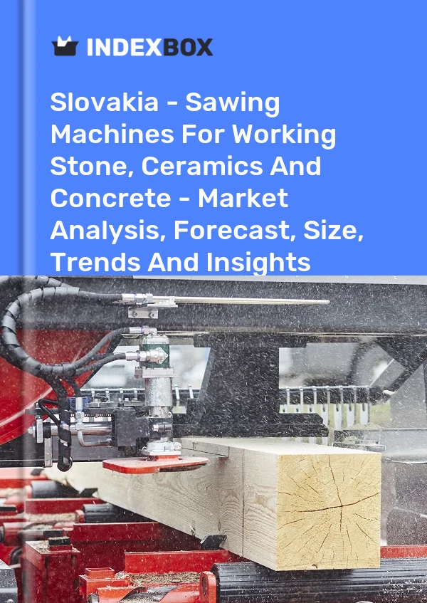 Report Slovakia - Sawing Machines for Working Stone, Ceramics and Concrete - Market Analysis, Forecast, Size, Trends and Insights for 499$