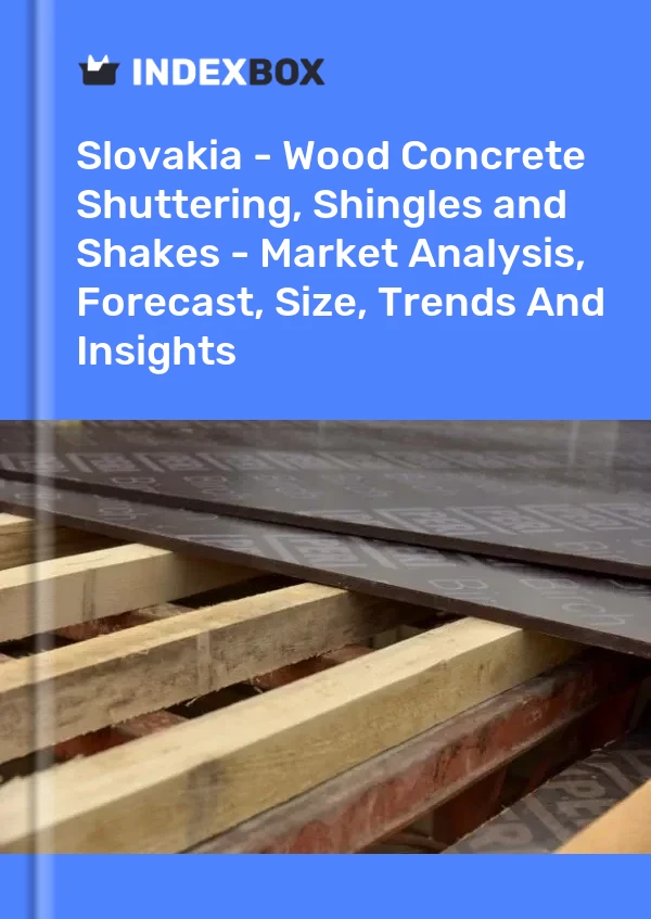 Report Slovakia - Wood Concrete Shuttering, Shingles and Shakes - Market Analysis, Forecast, Size, Trends and Insights for 499$