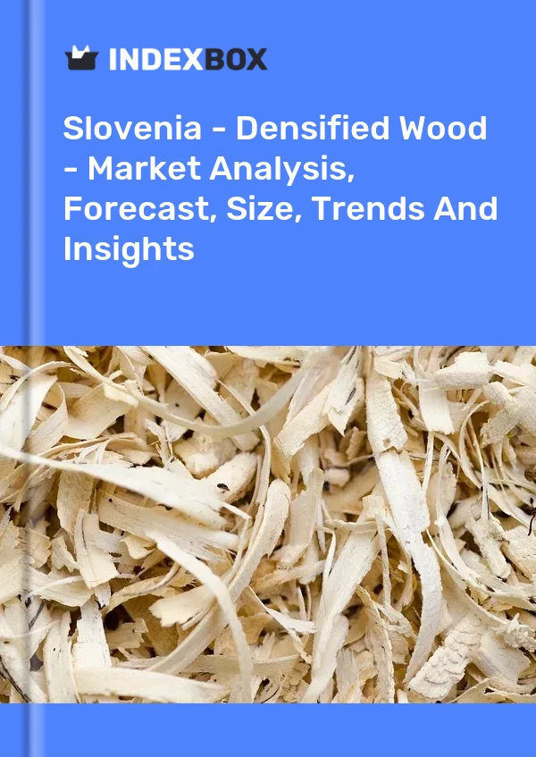Report Slovenia - Densified Wood - Market Analysis, Forecast, Size, Trends and Insights for 499$
