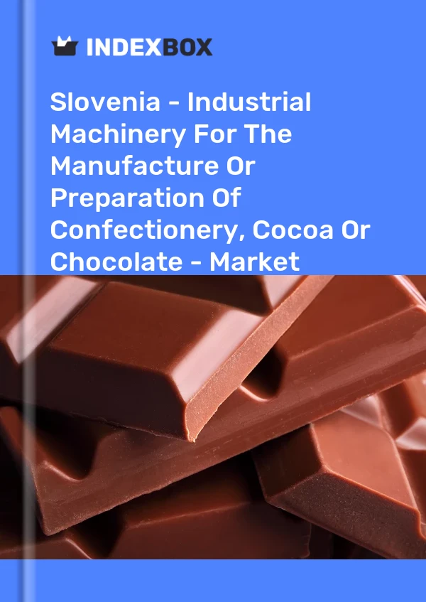 Report Slovenia - Industrial Machinery for the Manufacture or Preparation of Confectionery, Cocoa or Chocolate - Market Analysis, Forecast, Size, Trends and Insights for 499$