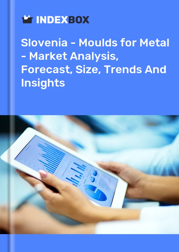 Report Slovenia - Moulds for Metal - Market Analysis, Forecast, Size, Trends and Insights for 499$