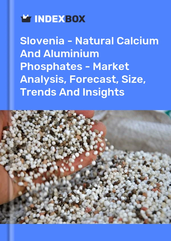 Report Slovenia - Natural Calcium and Aluminium Phosphates - Market Analysis, Forecast, Size, Trends and Insights for 499$