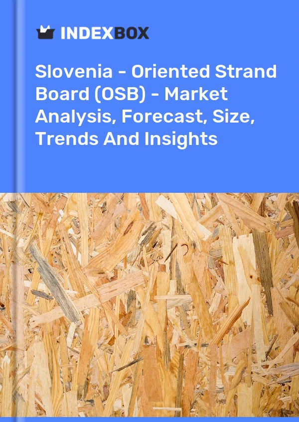 Report Slovenia - Oriented Strand Board (OSB) - Market Analysis, Forecast, Size, Trends and Insights for 499$