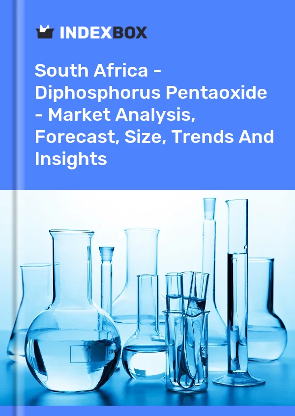 South Africa - Diphosphorus Pentaoxide - Market Analysis, Forecast, Size, Trends And Insights