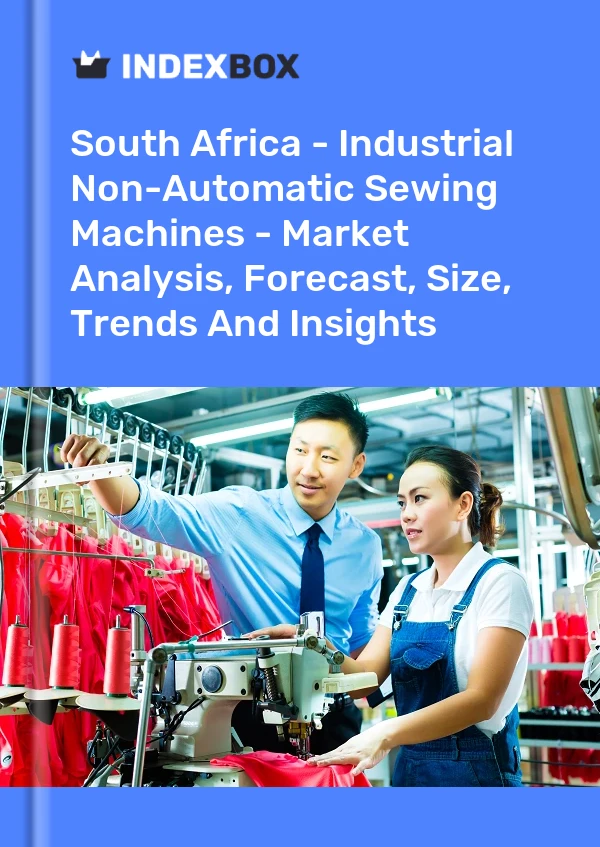 Report South Africa - Industrial Non-Automatic Sewing Machines - Market Analysis, Forecast, Size, Trends and Insights for 499$