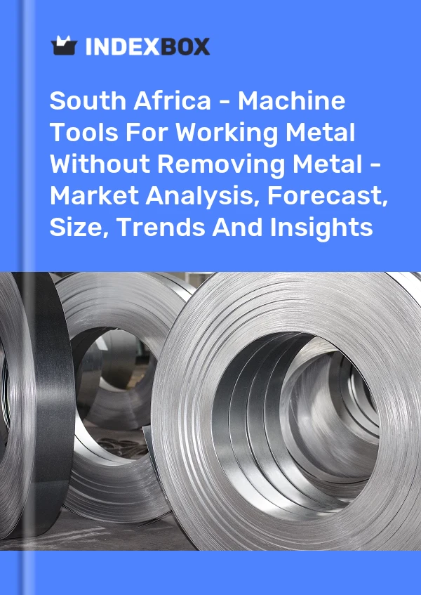 South Africa - Machine Tools For Working Metal Without Removing Metal - Market Analysis, Forecast, Size, Trends And Insights