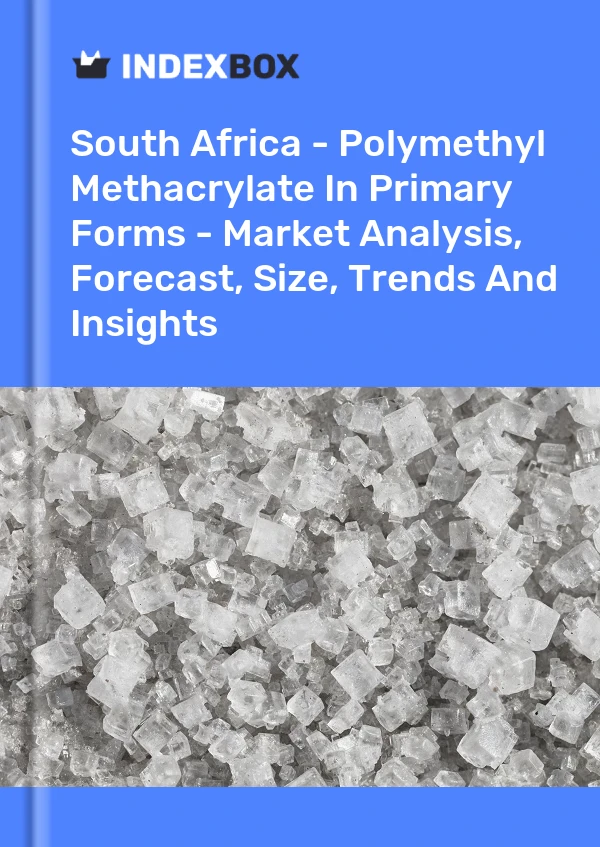 South Africa - Polymethyl Methacrylate In Primary Forms - Market Analysis, Forecast, Size, Trends And Insights