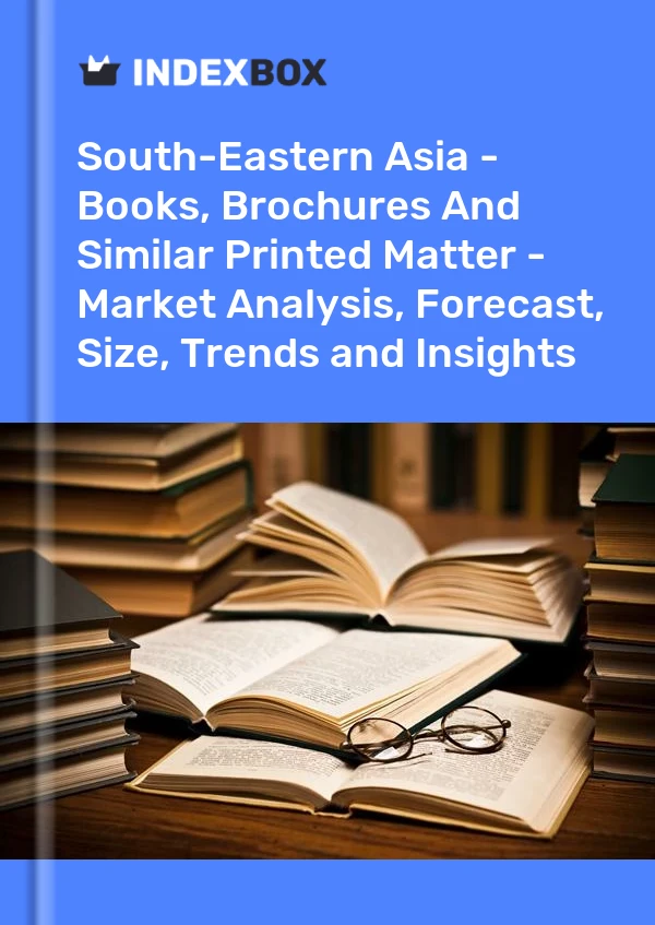 Report South-Eastern Asia - Books, Brochures and Similar Printed Matter - Market Analysis, Forecast, Size, Trends and Insights for 499$