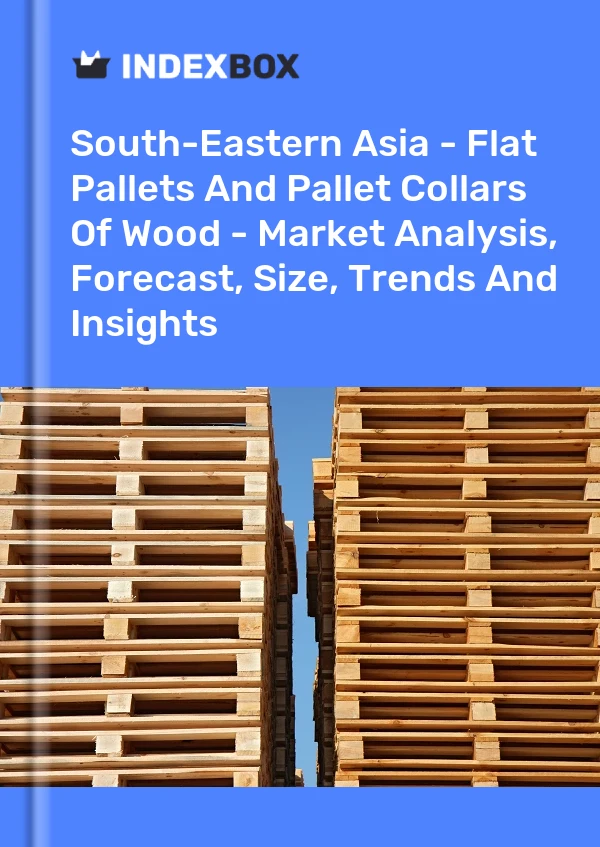 Report South-Eastern Asia - Flat Pallets and Pallet Collars of Wood - Market Analysis, Forecast, Size, Trends and Insights for 499$